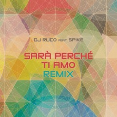 DJ Ruco Feat. Spike - Sarà Perchè Ti Amo - orig. mix