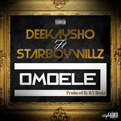 DeekaySho Ft. StarboyWillz - Omoele Produced By O.Y  *Video Link In Description*