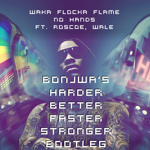 Waka Flocka Flame - No Hands Ft. Roscoe, Wale (Bonjwa's Harder Better Faster Stronger Bootleg)