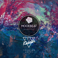 Just Kiddin  - Thinking About It (MockBeat Remix) | Free Download