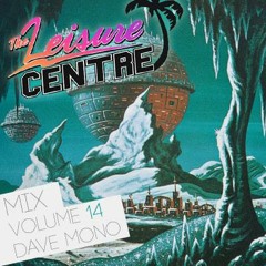 The Leisure Centre Mix Volume 14 - Dave Mono