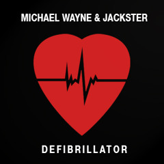 Michael Wayne & Jackster - Defibrillator (Original Mix) [FREE]