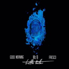 GoodMorning Feat. Mz B & Fresco -Truffle Butter Remix