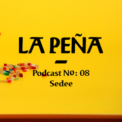La Peña ~ Podcast N°: 08 ~ by Sedee