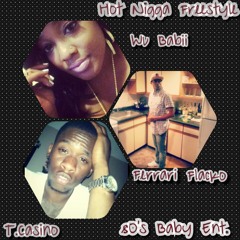 HOT NIGGA FREESTYLE-Wu.BaBii_Hot Bitch-Ferrari.Flacko_Foolish-T.Casino_Fuck Around