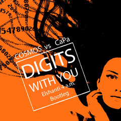 CaPa Vs. Cosmos - Digits With You (elshanti 4 a.m. Bootleg)