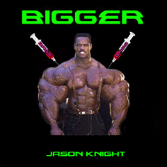 Bigger - Jason Knight