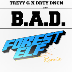 Treyy G & DRTY DNCN - Bad (Forest Elf Remix) PREVIEW