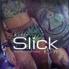 Kiddo Ft. K-Dre-Slick [Prod.By