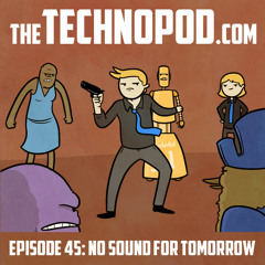 45: The TechnoPod: No Sound For Tommorow