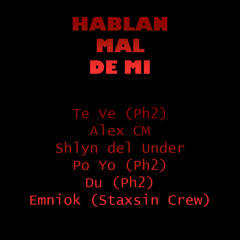 Hablan Mal De Mi - Alex CM Ft Shlyn Del Under, Emniok & Ph2