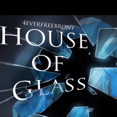 4everfreebrony - House Of Glass