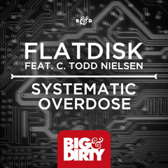 Flatdisk Feat. C.Todd.Nielsen - Systematic Overdose (Preview) [Available February 2]