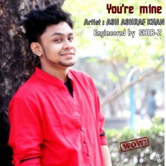 you're mine by Ash Ashraf Khan