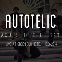 Autotelic_Acoustic FULL SET (Live at Green Sun Hotel)