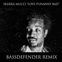 Skarra Mucci - Love punanny bad (BassDefender remix)