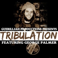 GuerillJah Prod. ft. George Palmer - Tribulation