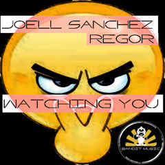 OUT NOW!! Joell Sanchez, Regor - Watching You (Original Mix)!