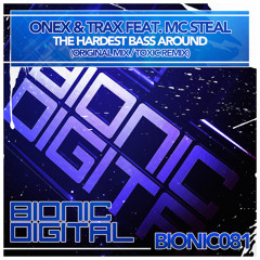 BIONIC081 Onex & Trax Feat. MC Steal - The Hardest Bass Around (Toxic Remix) (preview)
