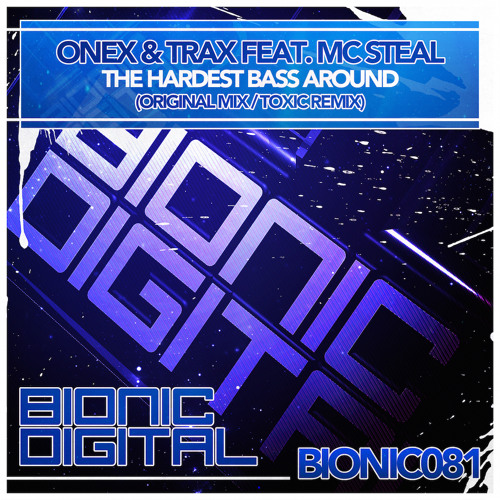 BIONIC081 Onex & Trax Feat. MC Steal - The Hardest Bass Around (Toxic Remix) (preview)