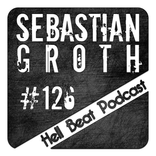 Sebastian Groth - Hell Beat Podcast #126