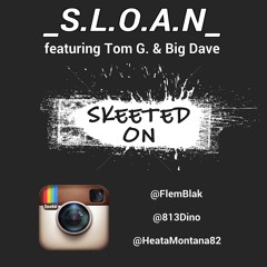 Skeeted On - S.L.O.A.N. ft Tom G & Big Dave