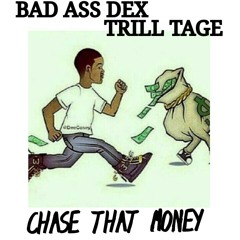 Chase That Money x Bad Ass Dex feat Trill Tage