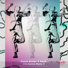 Goose Bumps & Squib - I´m Gonna Make It (Original Mix) [OUT NOW]