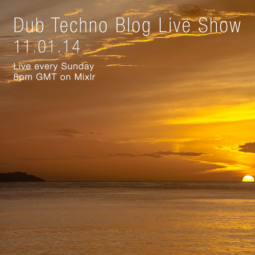 Dub Techno Blog Live Show 026 - Mixlr - 11.01.15