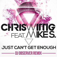 Chris Wittig ft. Mike S - Just cant get enough (DJ Observer Remix)