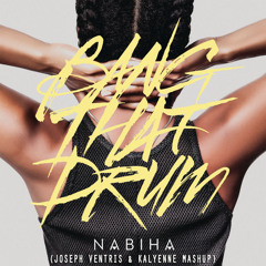 Nabiha - Bang That Drum (Joseph Ventris & Kalyenne Mashup) BUY=FREE DOWNLOAD