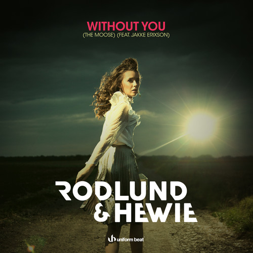 Rodlund & Hewie - Without You (The Moose) feat Jakke Erixson (Radio Edit)