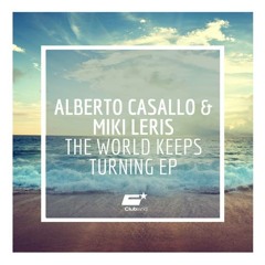 Alberto Casallo & Miki Leris - The World Keeps Turning (Original Mix) Preview