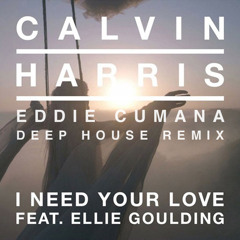 Calvin Harris ft. Ellie Goulding - I Need Your Love (Eddie Cumana Deep House Remix)