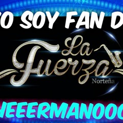 Que te a dado esa mujer - La fuerza norteña .. en vivo 2015