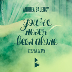 Andrea Balency - You've Never Been Alone (ZW Dess Remix)