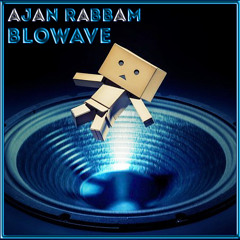 Ajan Rabbam - Blowave (Original Mix) [ Free Download ]