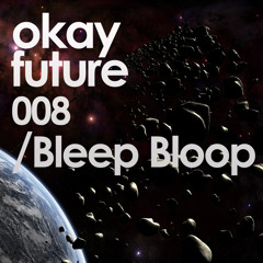 Okayfuture #008 Bleep Bloop
