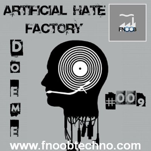 Artificial Hate Factory #009 - Doeme |presented By Doller Bitte & Lex Gorecore|