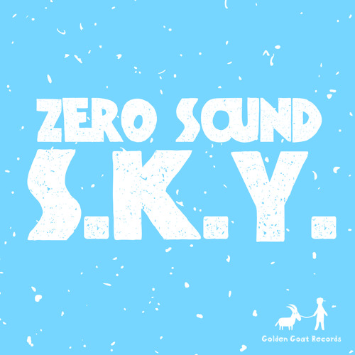 Zero Sound - S.K.Y. [Golden Goat Records]