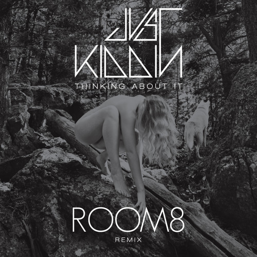 Just Kiddin' "Thinking About It" (ROOM8 Remix)