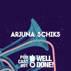 WellDone! Music - Podcast 051 - Arjuna Schiks