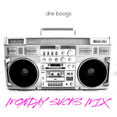 Dre Boogs - Monday Sucks Mix