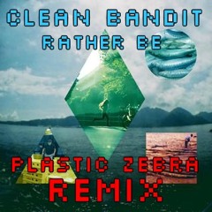 Clean Bandit - Rather Be (Plastic Zebra Remix)
