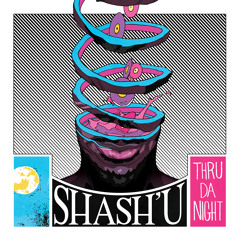 Shash'U - Thru Da Night feat. Mimo LaFunk