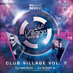 CLUB VILLAGE Vol.1  by Dj Matkoo & Dj Bobby B.