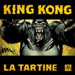 La Tartine - King Kong