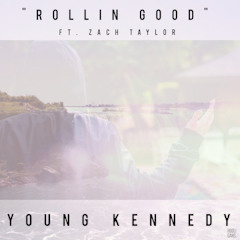 Young Kennedy - Rollin Good Ft. Zach Taylor