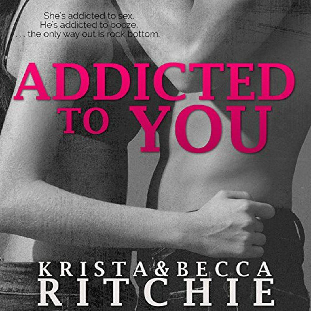 Stream Addicted to You: Addicted, Book 1 by Krista Ritchie and Becca Ritchie,  Narrated by Erin Mallon from Audible