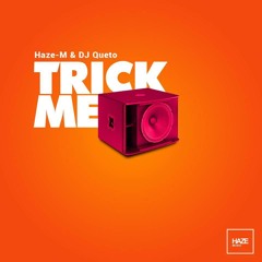 Haze-M & DJ Queto - Trick Me (Original Mix) HAZE MUSIC - Feb 2nd!